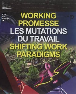 Catalogue de la biennale internationale design 2017 - working promesse : les mutations du travail, shifting work paradigms