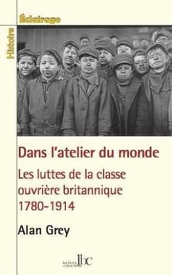 L'atelier du monde - les luttes de la classe ouvrière britannique, 1780-1914