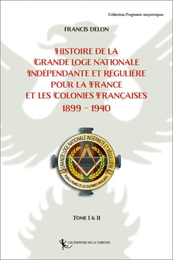 Histoire de la  Grande Loge Nationale  Indépendante et Régulière  pour la France : et Les Colonies Françaises 1899 - 1940