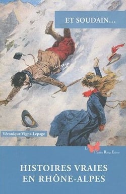 Et soudain... : Histoires vraies en Rhône-Alpes