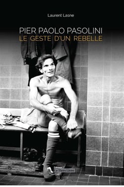 Pier Paolo Pasolini - le geste d'un rebelle