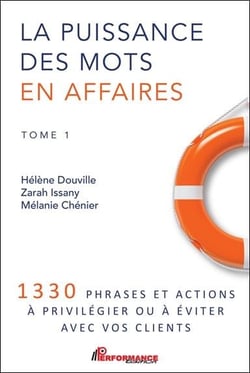 La puissance des mots en affaires t.1 - 1330 phrases et actions à privilégier ou à éviter avec vos clients