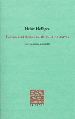 Heinz Holliger - textes, entretiens, écrits sur son oeuvre