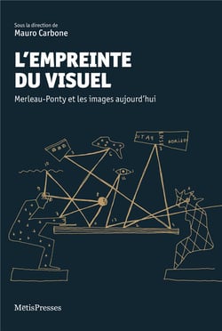 L'emprise du visuel - Merleau-Ponty et les images aujourd'hui
