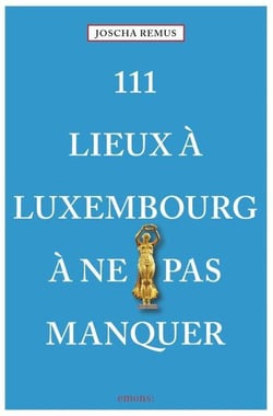 111 lieux à Luxembourg à ne pas manquer