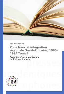 Zone franc et integration regionale ouest-africaine, 1960-1994 tome i