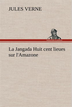 La jangada huit cent lieues sur l'amazone - la jangada huit cent lieues sur l amazone