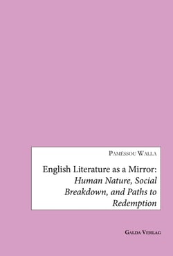 English Literature as a Mirror : Human Nature, Social Breakdown, and Paths to Redemption