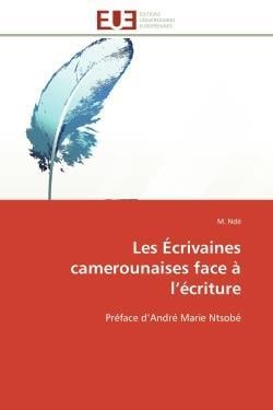 Les ecrivaines camerounaises face a l'ecriture - preface d'andre marie ntsobe
