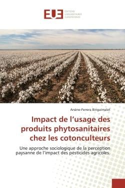 Impact de l'usage des produits phytosanitaires chez les cotonculteurs : Une approche sociologique de la perception paysanne de l'impact des pesticides agricoles.