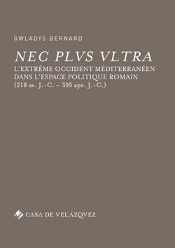 Nec plus ultra - l'Extrême Occident méditerranéen dans l'espace politique romain (218 avant J-C - 305 après J-C)