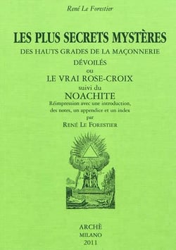 Les plus secrets mystères des hauts grades de la maçonnerie dévoilés ou le vrai Rose-Croix