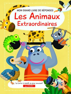 Mon grand livre de réponses : les animaux extraordinaires
