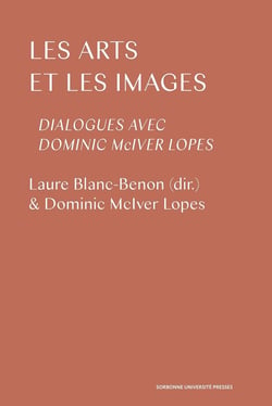 Les arts et les images - dialogues avec Dominic Mciver Lopes