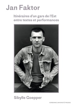 Jan Faktor : Itinéraires d'un gars de l'est entre textes et performances