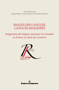 Images des langues, langues imaginées : imaginaires des langues anciennes et orientales en France au siècle des Lumières