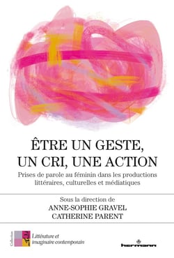 Être un geste, un cri, une action : Prises de parole au féminin dans les productions littéraires, culturelles et médiatiques