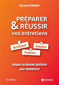 Préparer et réussir vos entretiens : recrutement, évaluation, promotion... adopter les bonnes postures pour convaincre (5e édition)