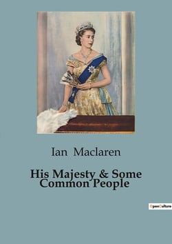 His Majesty & Some Common People : The Unexpected Bonds Between Royalty and Commoners