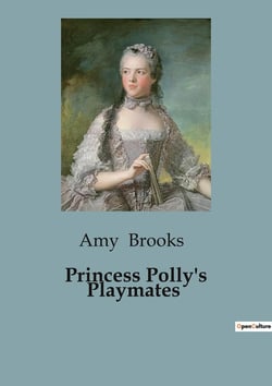 Princess Polly's Playmates : A Tale of Friendship and Adventure