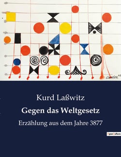 Gegen das Weltgesetz : Erzählung aus dem Jahre 3877