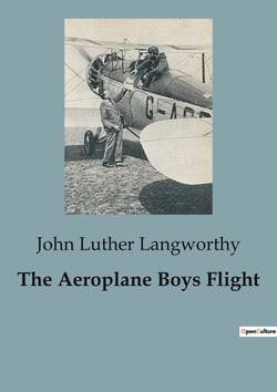 The Aeroplane Boys Flight : Adventures and Mysteries Along the Hudson