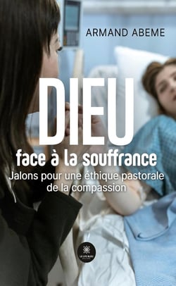 Dieu face à la souffrance : Jalons pour une éthique pastorale de la compassion