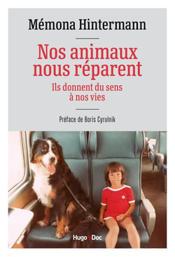 Nos animaux nous réparent : Ils donnent du sens à nos vies