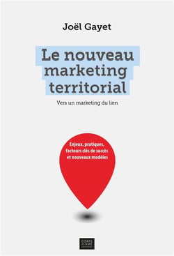 Le nouveau marketing territorial - vers un marketing du lien - enjeux, pratiques, facteurs clés de succès et nouveaux modèles
