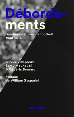Débordements - sombres histoires de football, 1938-2016