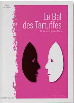 Le bal des tartuffes - la vie n'est qu'une farce