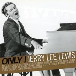 Only ! Jerry Lee Lewis