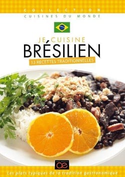 Je cuisine brésilien : 13 recettes traditionnelles