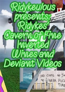Ridykeulous presents : Ridykes' cavern of fine inverted wines and deviant videos