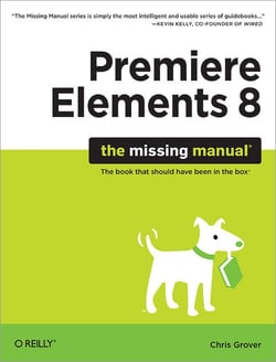 Premiere elements 8 - the missing manual