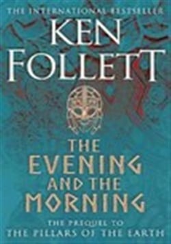 The evening and the morning - prequel to the pillars of the earth