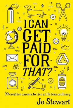 I CAN GET PAID FOR THAT? - 99 CREATIVE CAREERS TO LIVE A LIFE LESS ORDINARY