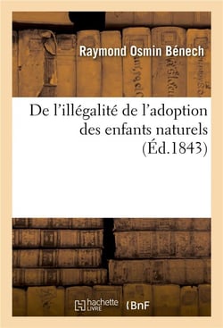 De l'illegalite de l'adoption des enfants naturels