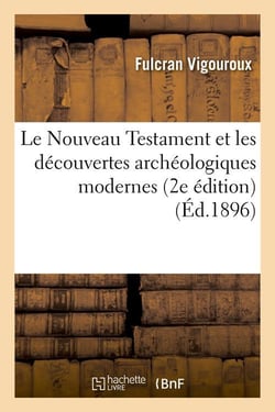 Le nouveau testament et les decouvertes archeologiques modernes (2e edition) (ed.1896)