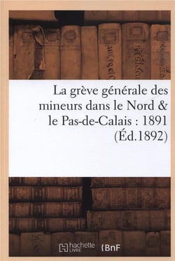 La grève générale des mineurs dans le Nord & le Pas-de-Calais : 1891