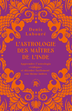 L'astrologie des maîtres de l'Inde : Apprendre l'astrologie "védique" et décoder facilement son thème indien