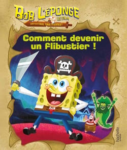 Bob l'éponge - Un pour tous, tous pirates !  - Comment devenir un flibustier !