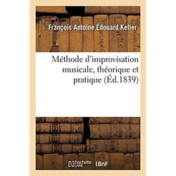 Méthode d'improvisation musicale, théorique et pratique : fondée sur les propriétés du pupitre improvisateur, breveté d'invention