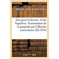 Acte pour la licence. Code Napoléon. Principes sur la transmission de la propriété par l'effet : des conventions. Code de commerce. De la Lettre de change. Faculté de droit de Toulouse