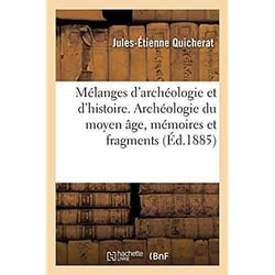 Mélanges d'archéologie et d'histoire. Archéologie du moyen âge, mémoires et fragments