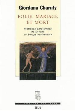 Folie, mariage et mort - pratiques chrétiennes de la folie en Europe occidentale