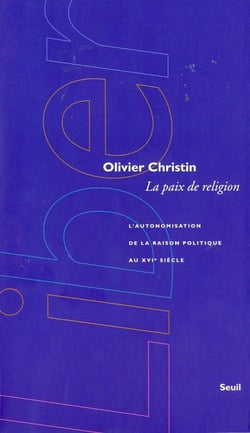 La Paix de religion. L'autonomisation de la raison politique au XVIe siècle