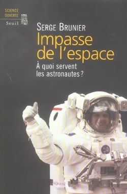Impasse de l'espace. A quoi servent les astronautes ?