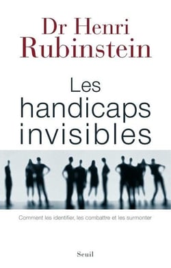 Les handicaps invisibles - comment les identifier, les combattre et les surmonter