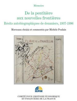 De la penthière aux nouvelles frontières - récits autobiographiques de douaniers, 1938 - 1996 - morceaux choisis par michèle poulain